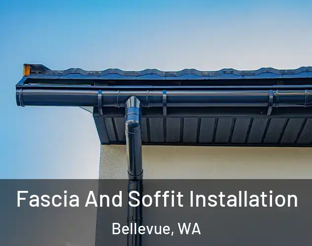  Fascia And Soffit Installation Bellevue, WA