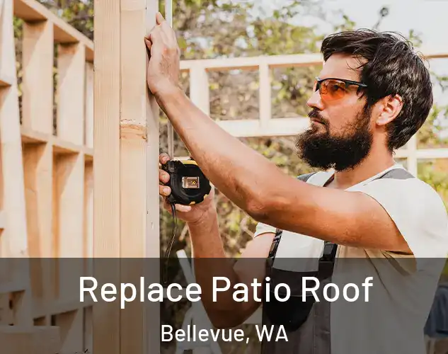  Replace Patio Roof Bellevue, WA