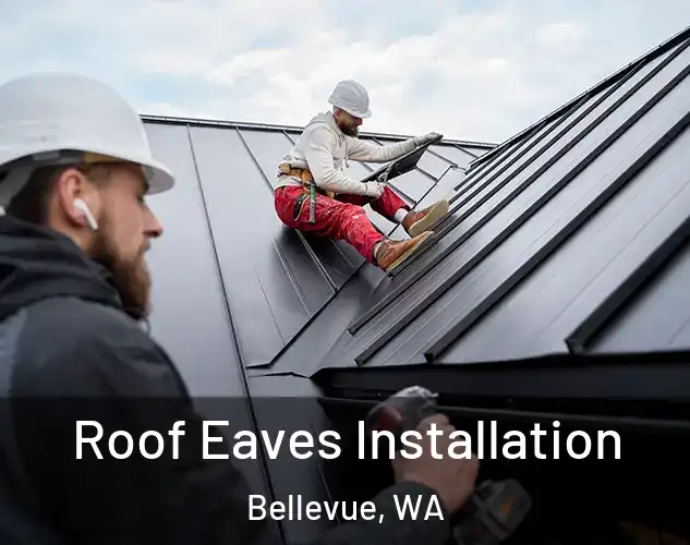  Roof Eaves Installation Bellevue, WA