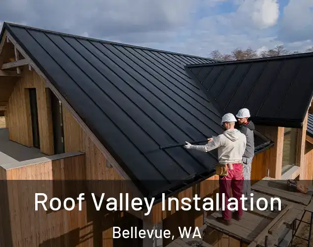  Roof Valley Installation Bellevue, WA